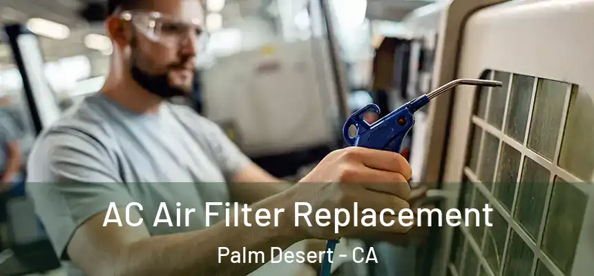  AC Air Filter Replacement Palm Desert - CA