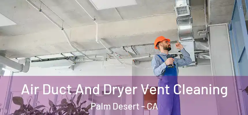  Air Duct And Dryer Vent Cleaning Palm Desert - CA