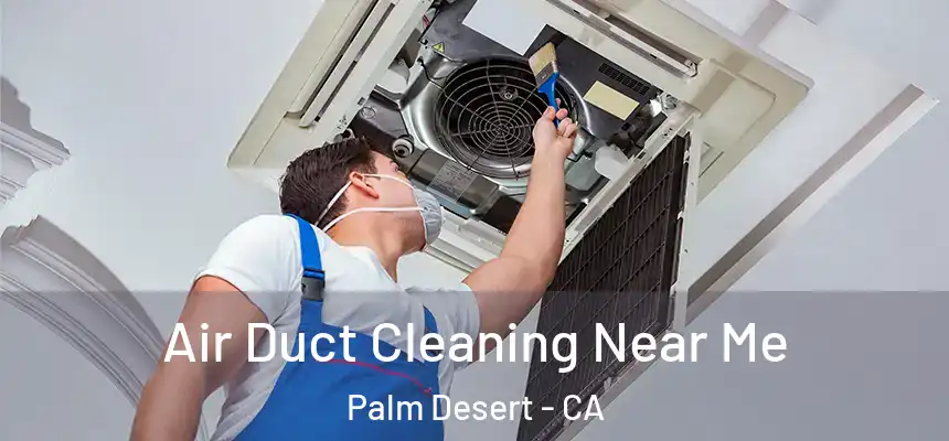  Air Duct Cleaning Near Me Palm Desert - CA