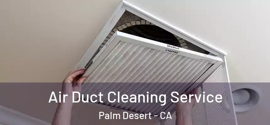 Air Duct Cleaning Service Palm Desert - CA