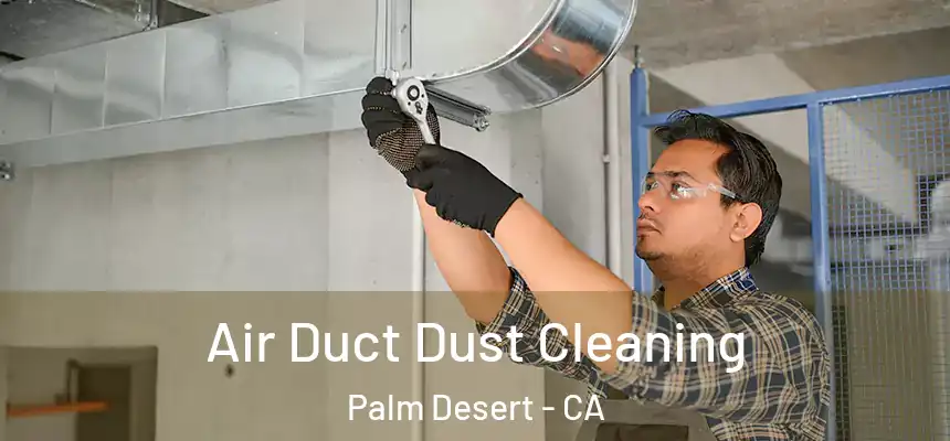  Air Duct Dust Cleaning Palm Desert - CA