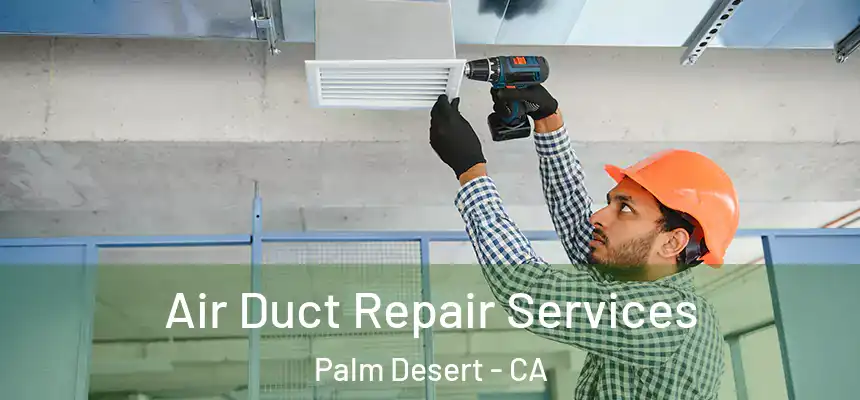  Air Duct Repair Services Palm Desert - CA