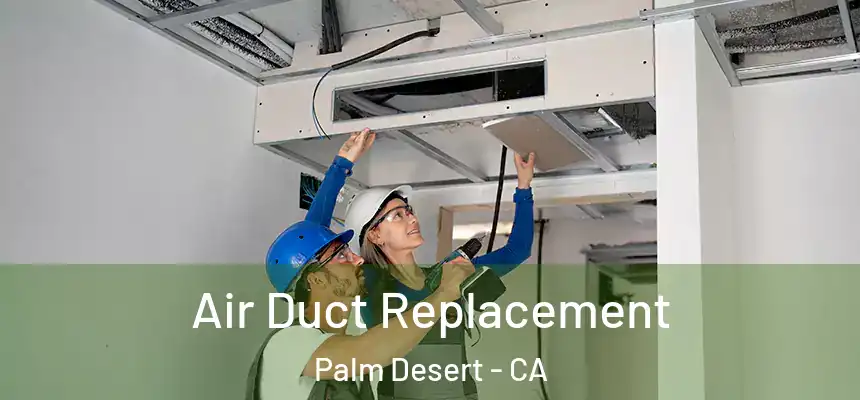  Air Duct Replacement Palm Desert - CA