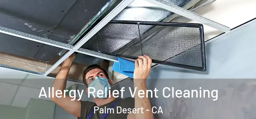  Allergy Relief Vent Cleaning Palm Desert - CA