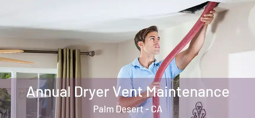  Annual Dryer Vent Maintenance Palm Desert - CA