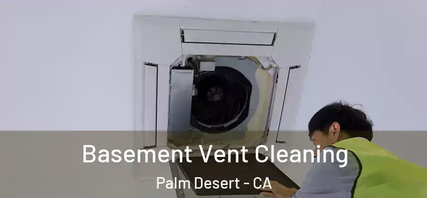  Basement Vent Cleaning Palm Desert - CA