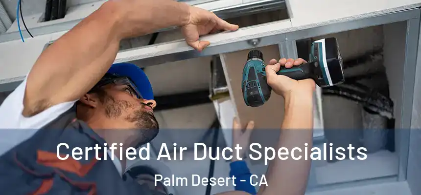 Certified Air Duct Specialists Palm Desert - CA