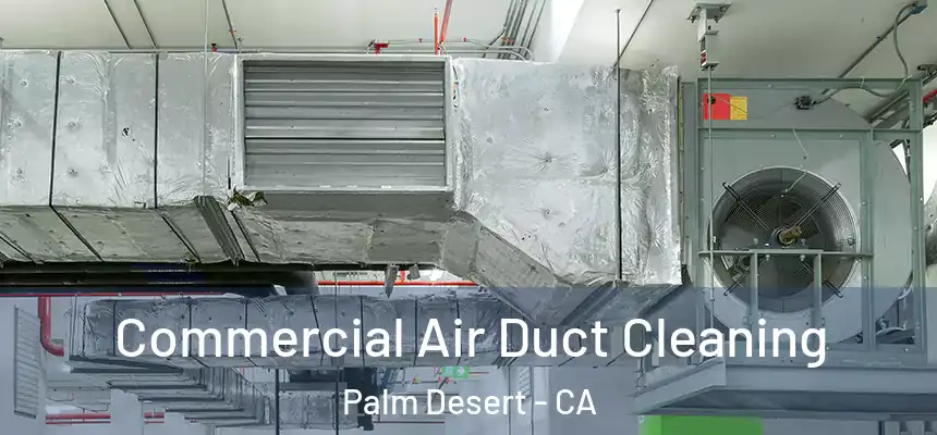  Commercial Air Duct Cleaning Palm Desert - CA