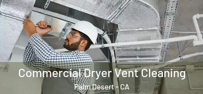  Commercial Dryer Vent Cleaning Palm Desert - CA