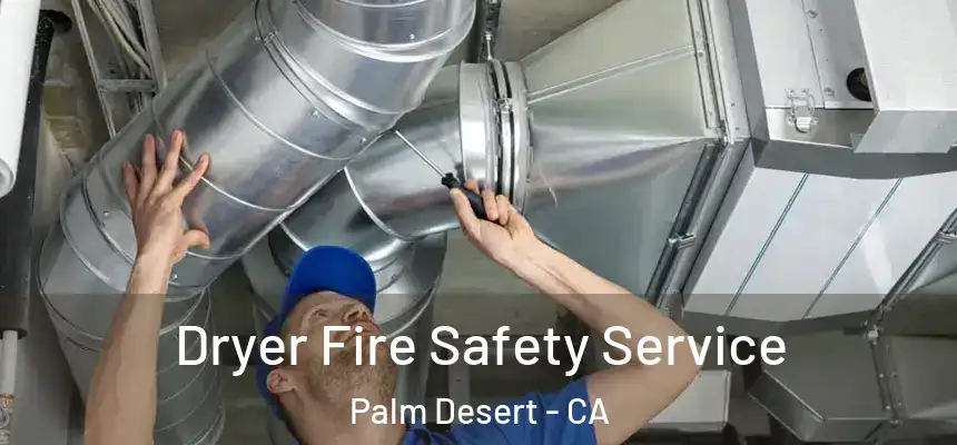 Dryer Fire Safety Service Palm Desert - CA