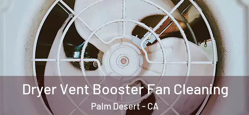  Dryer Vent Booster Fan Cleaning Palm Desert - CA