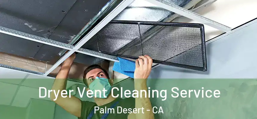 Dryer Vent Cleaning Service Palm Desert - CA