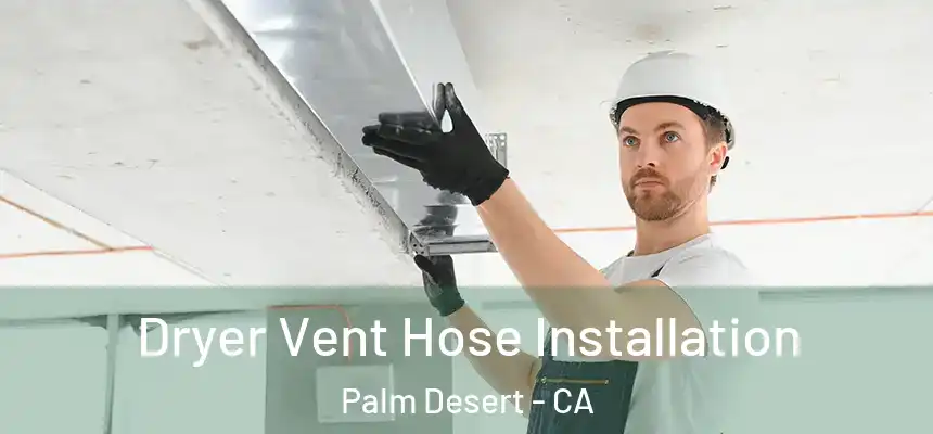  Dryer Vent Hose Installation Palm Desert - CA