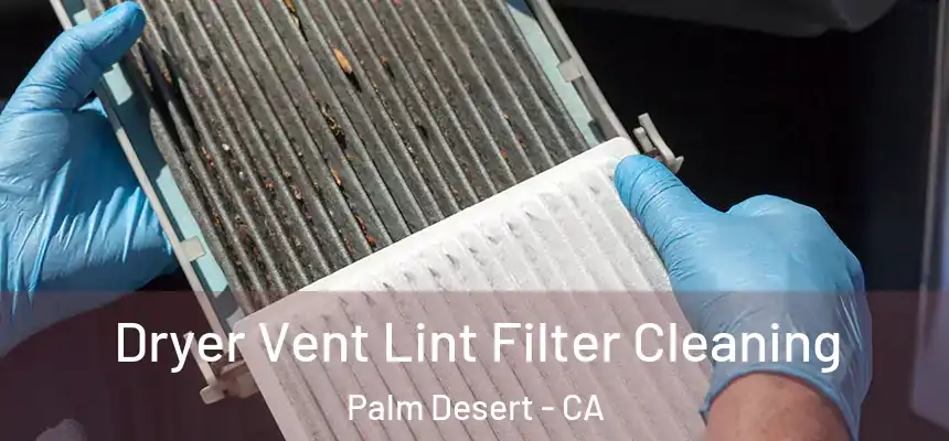 Dryer Vent Lint Filter Cleaning Palm Desert - CA
