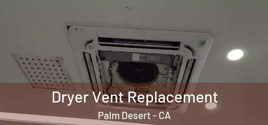 Dryer Vent Replacement Palm Desert - CA