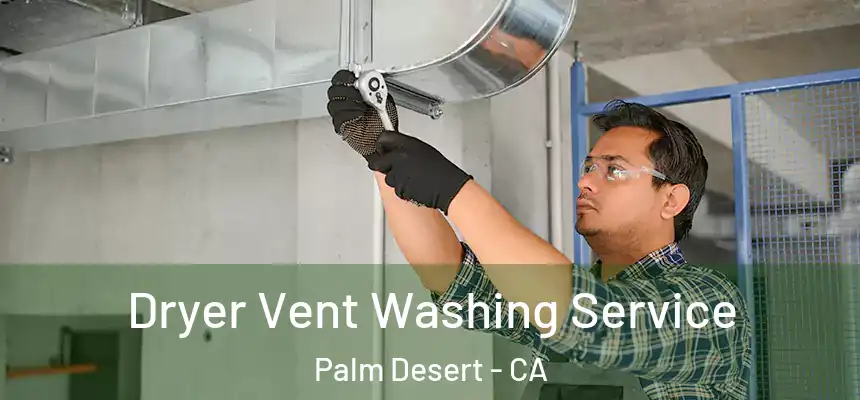  Dryer Vent Washing Service Palm Desert - CA