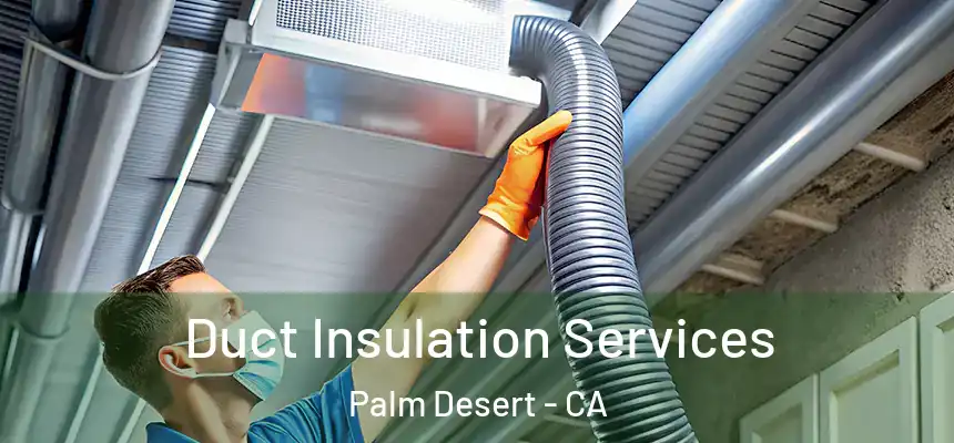  Duct Insulation Services Palm Desert - CA