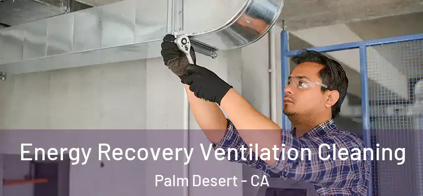  Energy Recovery Ventilation Cleaning Palm Desert - CA