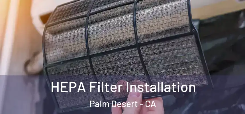  HEPA Filter Installation Palm Desert - CA