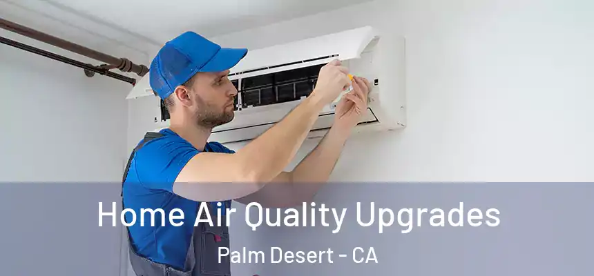  Home Air Quality Upgrades Palm Desert - CA