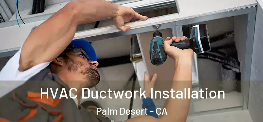  HVAC Ductwork Installation Palm Desert - CA