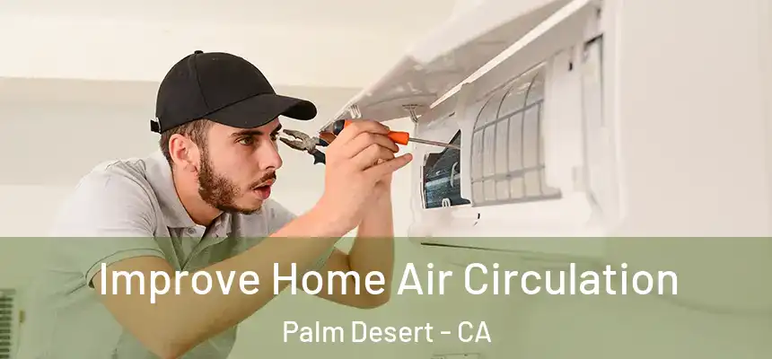  Improve Home Air Circulation Palm Desert - CA