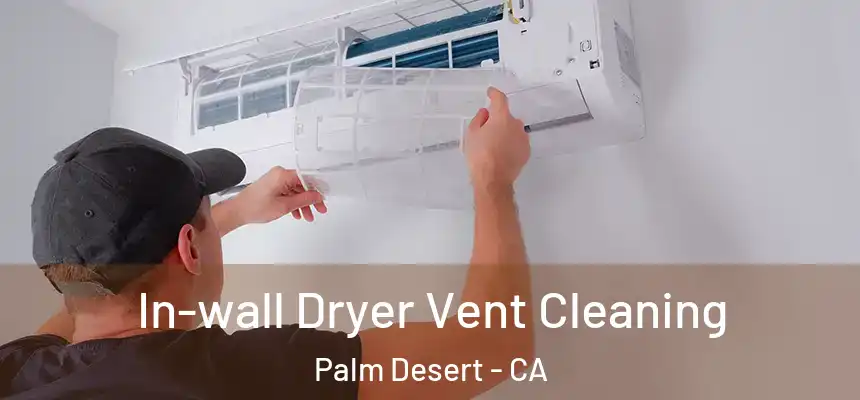  In-wall Dryer Vent Cleaning Palm Desert - CA