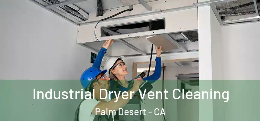  Industrial Dryer Vent Cleaning Palm Desert - CA