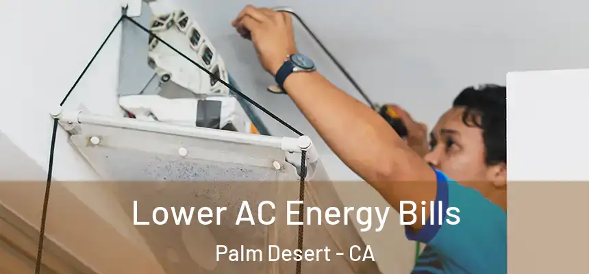 Lower AC Energy Bills Palm Desert - CA