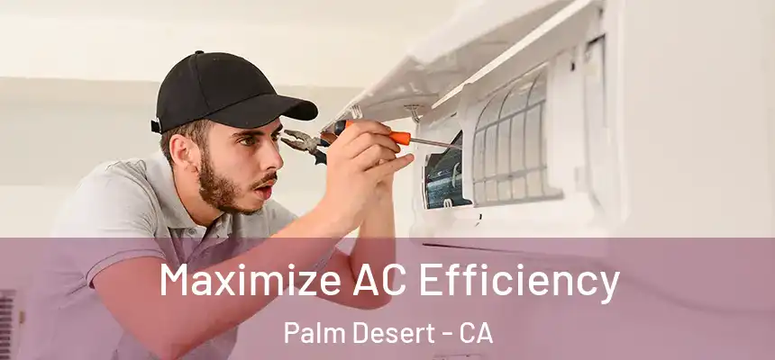  Maximize AC Efficiency Palm Desert - CA