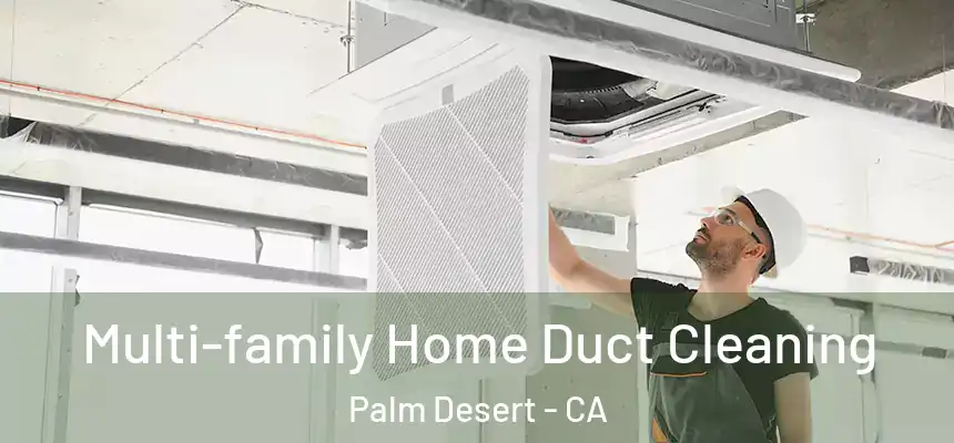  Multi-family Home Duct Cleaning Palm Desert - CA