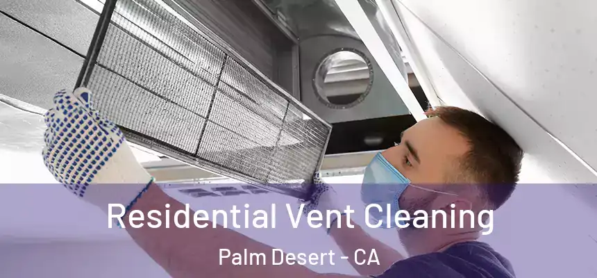  Residential Vent Cleaning Palm Desert - CA