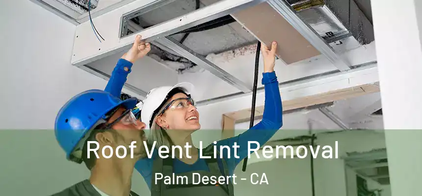  Roof Vent Lint Removal Palm Desert - CA