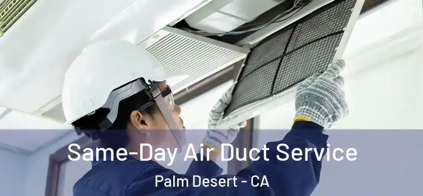 Same-Day Air Duct Service Palm Desert - CA
