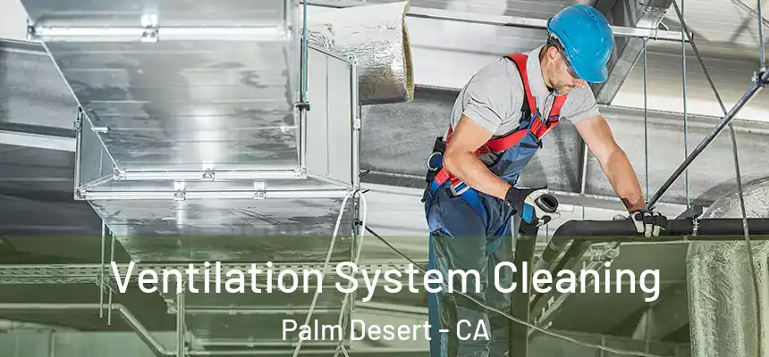  Ventilation System Cleaning Palm Desert - CA