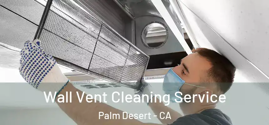  Wall Vent Cleaning Service Palm Desert - CA