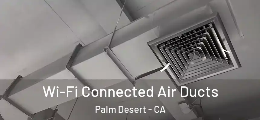 Wi-Fi Connected Air Ducts Palm Desert - CA